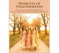Moments Of Togetherness An Adult Coloring Book for Connection, Friendship & Shared Moments: 50 Grayscale Images of People in Real Life Scenes - For ... Peaceful Living * Mindfulness (Moments Calm)