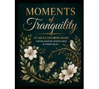 Moments of Tranquility: A Cozy Adult Coloring Book for Relaxation, Mindfulness & Stress Relief