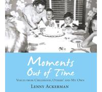 Moments Out of Time: Voices from Childhood, Others’ and My Own