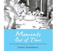 Moments Out of Time: Voices from Childhood, Others' and My Own