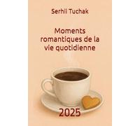 Moments romantiques de la vie quotidienne: Recueil d'histoires romantiques
