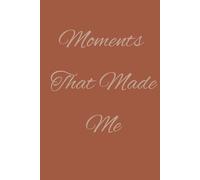 Moments That Made Me