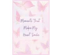 Moments That Make My Heart Smile: -A Gift for Loved Ones