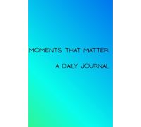Moments That Matter: A Daily Journal
