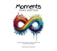 Moments That Matter: A Keepsake Guided Journal for Parents of Autistic Children to Track Milestones, Sensory Wins, and Cherished Memories