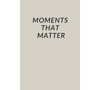 Moments That Matter: A Simple Blank Notebook for Notes and Reflection