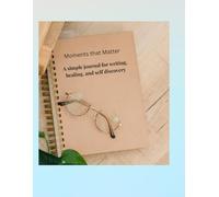 Moments That Matter: A Simple Journal for Writing, Healing, and Self-Discovery