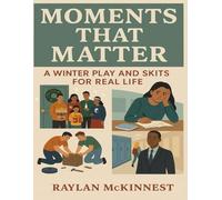 MOMENTS THAT MATTER: A Winter Play and Skits for Real Life