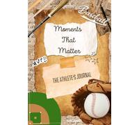 Moments That Matter: The Athlete's Journal - Baseball Edition
