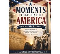Moments That Shaped America Word Search: 50 Word Search Puzzles Celebrating the Events, People, and Milestones That Built a Nation