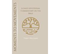 Moments to Movements: A Devotional Commentary on the Bible