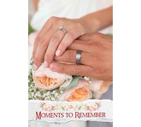 Moments to Remember: A Cherished Companion for Curating Timeless Memories, Unforgettable Details, and Joyful Celebrations Leading to Your Special Day