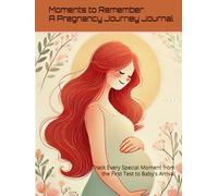 Moments to Remember: A Pregnancy Journey Journal: Track Every Special Moment from the First Test to Baby's Arrival