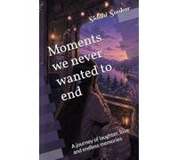 Moments we never wanted to end: A journey of laughter, love and endless memories