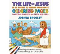Moments with Jesus: The Life of Christ in 38 Scenes to Inspire, Reflect, and Create: An Intergenerational Coloring Book Featuring 38 Bible Scenes ... Families, and Faith Builders of All Ages