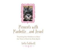 Moments with Maribelle...and Jesus!: Teaching Our Children to Hear the Voice of God the Holy Spirit