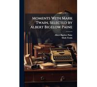 Moments With Mark Twain, Selected by Albert Bigelow Paine