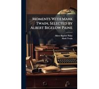 Moments With Mark Twain, Selected by Albert Bigelow Paine