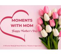 Moments with Mom: A Fill-in-the-Blank Gift Book Full of Love, Memories & Appreciation.