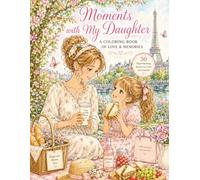Moments with My Daughter: A Coloring Book of Love & Memories