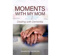 Moments With My Mom: Dealing With Dementia