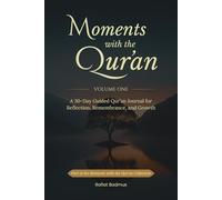 Moments with the Qur’an (Volume One): A 30-Day Guided Qur’an Journal for Reflection, Remembrance, and Growth
