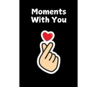 Moments With You: A romantic notebook to cherish love, memories, and special moments. A perfect keepsake. 120 pages, 6x9.