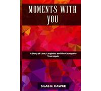 MOMENTS WITH YOU: A Story of Love, Laughter, and the Courage to Trust Again
