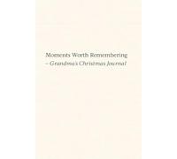 Moments Worth Remembering - Grandma’s Christmas Journal: A Christmas Memory Book with Blank Pages for Writing, Photos, and Keepsakes