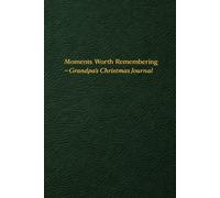 Moments Worth Remembering - Grandpa’s Christmas Journal: A Christmas Memory Book for Writing, Photos, and Family Moments