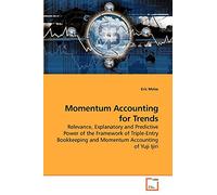 Momentum Accounting for Trends: Relevance, Explanatory and Predictive Power of the Framework of Triple-Entry Bookkeeping and Momentum Accounting of Yuji Ijiri
