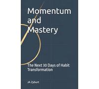 Momentum and Mastery: The Next 30 Days of Habit Transformation (The Blueprint for Lasting Freedom Series)