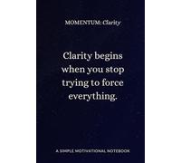 MOMENTUM Clarity: A simple motivational notebook to help you cut through the noise and move with intention