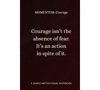 MOMENTUM Courage: A motivational notebook for facing fear, speaking truth, and stepping forward with strength