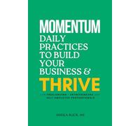 Momentum: Daily Practices to Build Your Business & Thrive