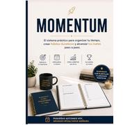 MOMENTUM: El sistema práctico para organizar tu tiempo, construir disciplina y alcanzar tus metas paso a paso.