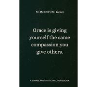 MOMENTUM Grace: A motivational notebook for softening your inner voice, embracing imperfection, and offering yourself compassion