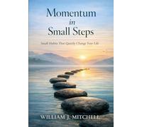 Momentum in Small Steps: Small Habits That Quietly Change Your Life