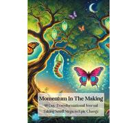 Momentum In the Making: 90 Day Transformational Journal Taking Small Steps to Epic Change