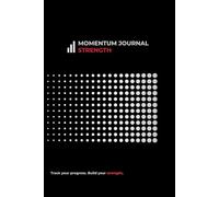 Momentum Journal: Strength: A 90-Day Workbook to Plan Training, Build Strength, and Stay Consistent