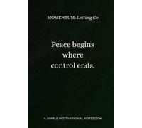 MOMENTUM Letting Go: A motivational notebook for softening your grip, releasing what no longer serves, and finding peace in the pause