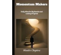 Momentum Makers: Daily Wins for Big Results and Lasting Progress