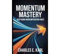 MOMENTUM MASTERY: Keep Going When Motivation Fades