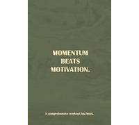 Momentum Over Motivation: 100 Page Gym Workout Log Book | Fitness Journal for Tracking Sets, Reps, Weight & Progress | Strength Training Planner for Men & Women | Bodybuilding & Weight Lifting Tracker