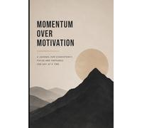 Momentum Over Motivation: Minimalist Guided Journal for Consistency, Focus, Productivity, Goal Tracking, Daily Reflection, Healthy Habits, Self Discipline & Personal Growth