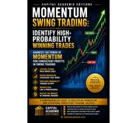 MOMENTUM SWING TRADING: IDENTIFY HIGH-PROBABILITY WINNING TRADES: Identify stronger momentum trades, avoid weak signals, and build a swing trading ... Technical Analysis, Risk Management, and Pro)