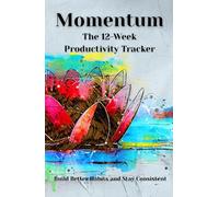Momentum: The 12-Week Productivity Tracker: Build Better Habits and Stay Consistent