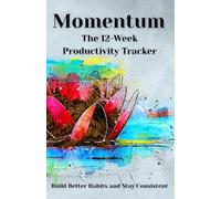 Momentum: The 12-Week Productivity Tracker: Build Better Habits and Stay Consistent