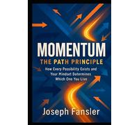 MOMENTUM: The Path Principle: How Every Possibility Exists and Your Mindset Determines Which One You Live
