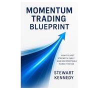 Momentum Trading Blueprint: How to Spot Strength Early and Ride Profitable Market Moves (Essential Guides to Fundamental Investing)